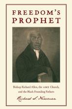 Freedom's  Prophet:  Bishop  Richard  Allen,  the  AME  Church,  and  the  Black  Founding  Fathers by Richard S Newman