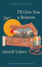 I'LL GIVE YOU A REASON: STORIES by Annell LÓpez