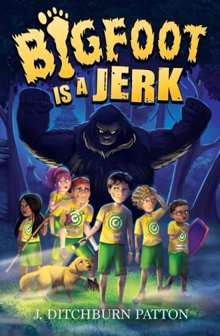 Bigfoot Is A Jerk by Julie Ditchburn Patton by Julie A Ditchburn Patton