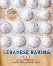 Lebanese Baking: More Than 100 Recipes for Sweet and Savory Baked Goods by Maureen Abood