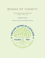 Bonds Of Charity  The Ursuline Sisters Of Cleveland, 175 Years by C Richard & Glavac Osborne