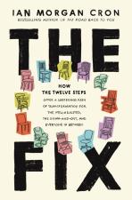 The Fix: How The Twelve Steps Offer A Surprising Path Of Transformation For The Well-Adjusted, The Down-and-Out, And Everyone In Between by Ian Morgan Cron