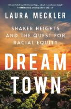 Dream Town: Shaker Heights and the Quest for Racial Equity by Laura Meckler
