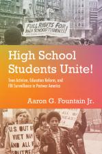 High School Students Unite!: Teen Activism, Education Reform, and FBI Surveillance in Postwar America by Aaron G Fountain Jr