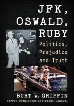 JFK, Oswald And Ruby: Politics, Prejudice And Truth by Burt W Griffin