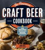 American Craft Beer Cookbook : 150 Recipes From Your Favorite Brewpubs And Breweries by John Holl