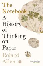 NOTEBOOK: A HISTORY OF THINKING ON PAPER by Roland Allen