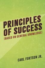 Principles Of Success: Based On General Knowledge by Carl Fortson Jr