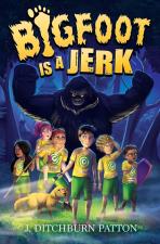 Bigfoot is a Jerk by Julie A Ditchburn Patton
