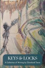 Keys & Locks: A Collection of Writing by Cleveland Teens by Lake Erie Ink