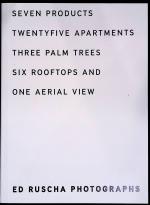 Ed  Ruscha  Photographs:  Seven  Products,  Twentyfive  Apartments,  Three  Palm  Trees,  Six  Rooftops  and  One  Aerial  View by Ed Ruscha